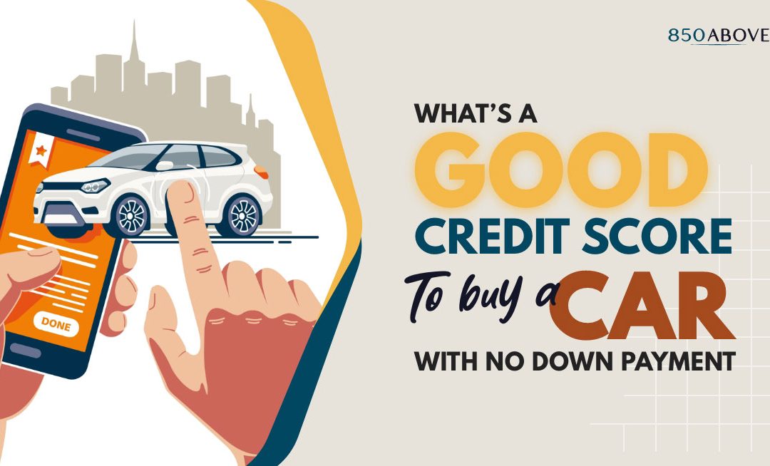What Is a Good Credit Score to Buy a Car with No Down Payment?